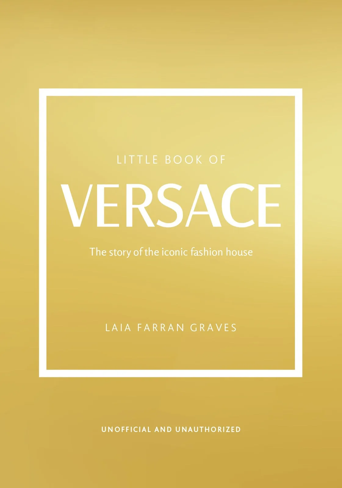 Little Book of Versace: The Story of the Iconic Fashion House